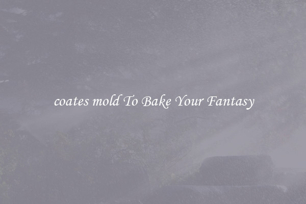 coates mold To Bake Your Fantasy