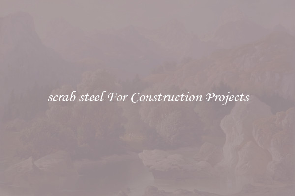 scrab steel For Construction Projects
