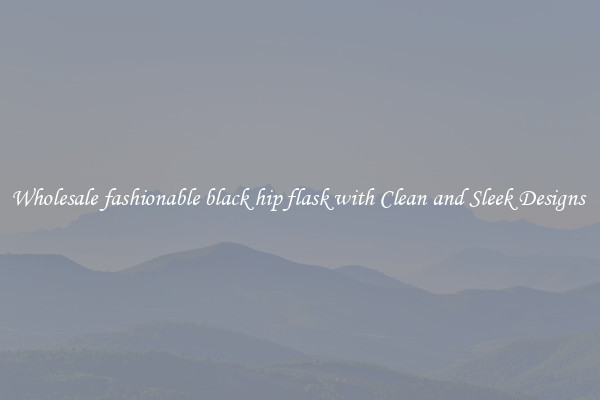 Wholesale fashionable black hip flask with Clean and Sleek Designs 