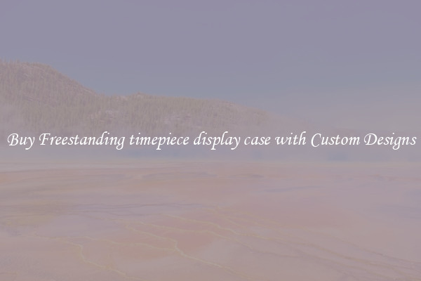 Buy Freestanding timepiece display case with Custom Designs