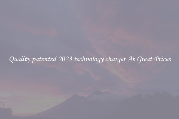 Quality patented 2023 technology charger At Great Prices