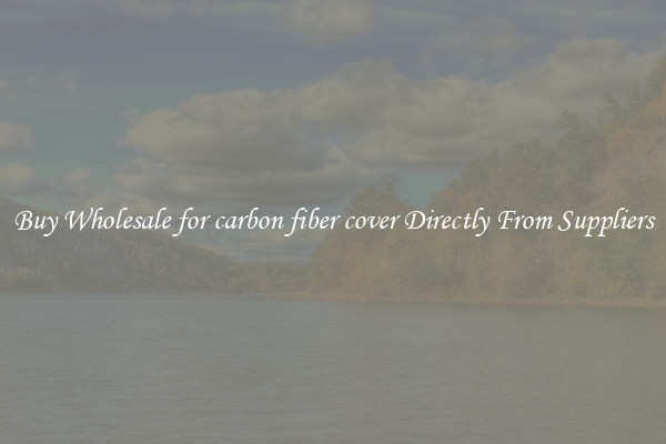 Buy Wholesale for carbon fiber cover Directly From Suppliers