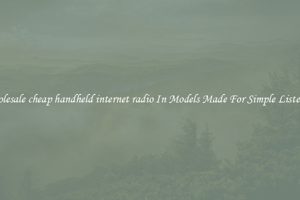 Wholesale cheap handheld internet radio In Models Made For Simple Listening