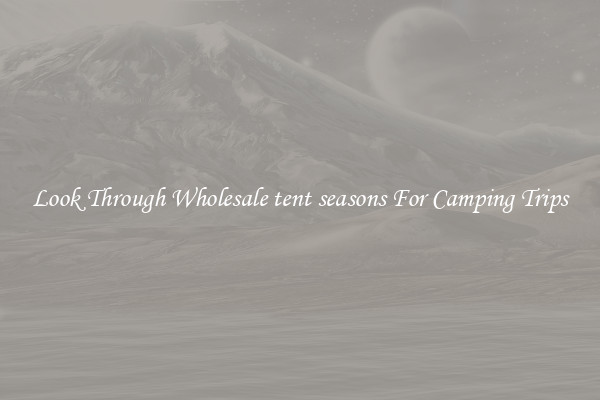 Look Through Wholesale tent seasons For Camping Trips