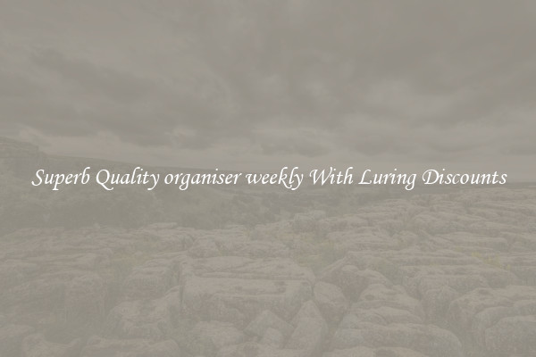 Superb Quality organiser weekly With Luring Discounts