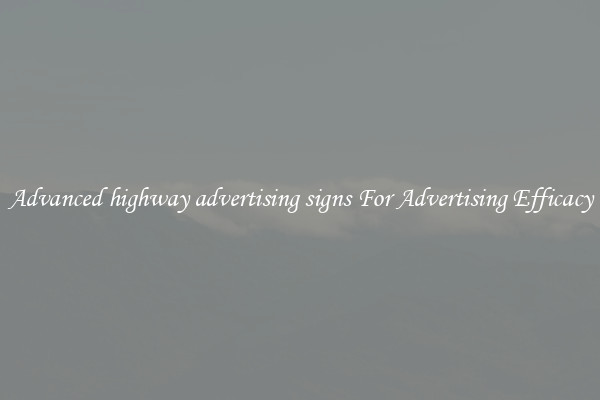 Advanced highway advertising signs For Advertising Efficacy