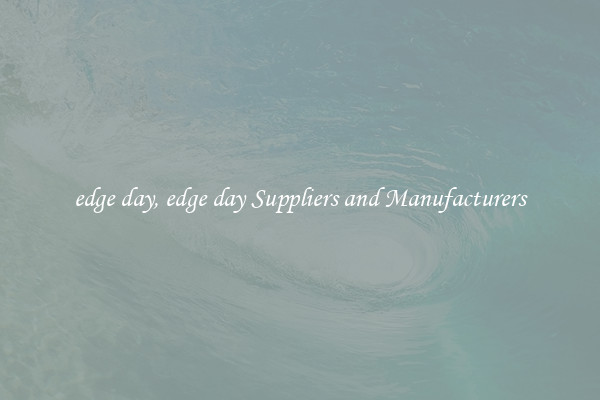 edge day, edge day Suppliers and Manufacturers