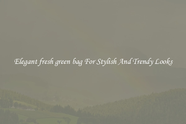 Elegant fresh green bag For Stylish And Trendy Looks
