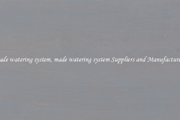 made watering system, made watering system Suppliers and Manufacturers