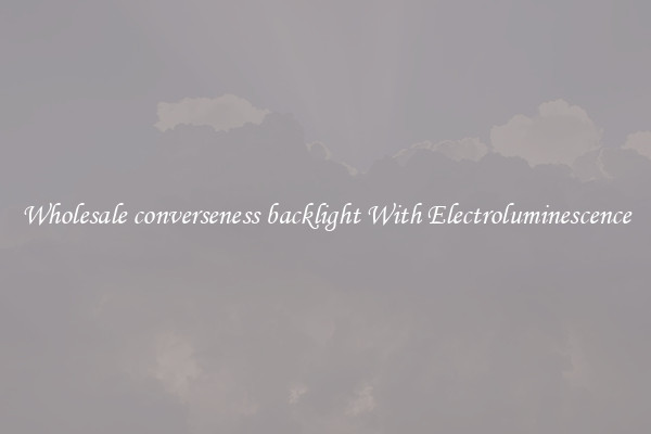 Wholesale converseness backlight With Electroluminescence