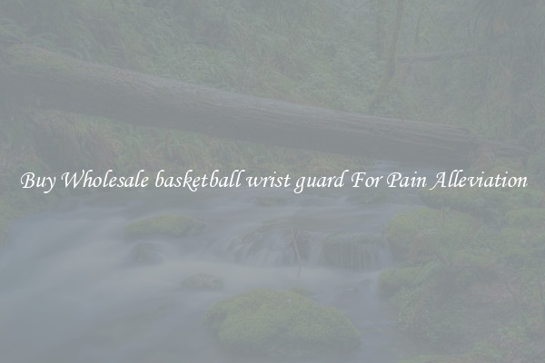 Buy Wholesale basketball wrist guard For Pain Alleviation