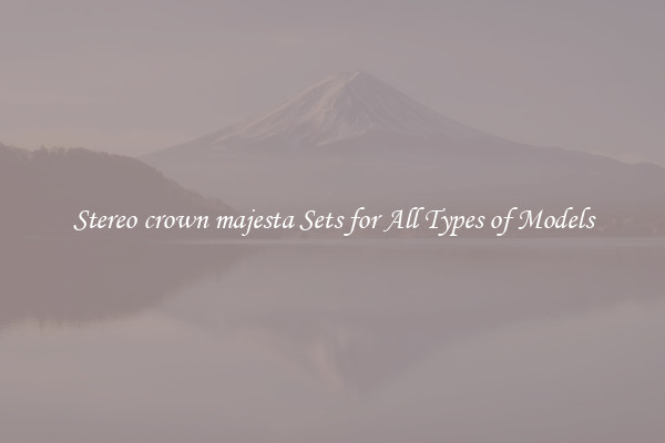 Stereo crown majesta Sets for All Types of Models