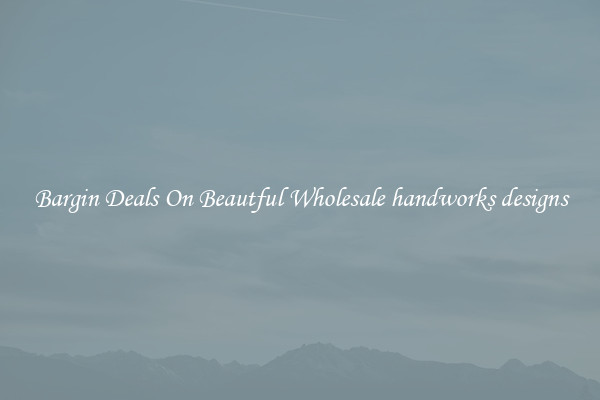 Bargin Deals On Beautful Wholesale handworks designs