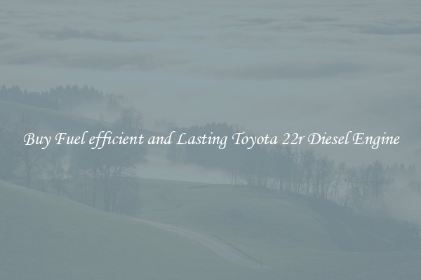 Buy Fuel efficient and Lasting Toyota 22r Diesel Engine