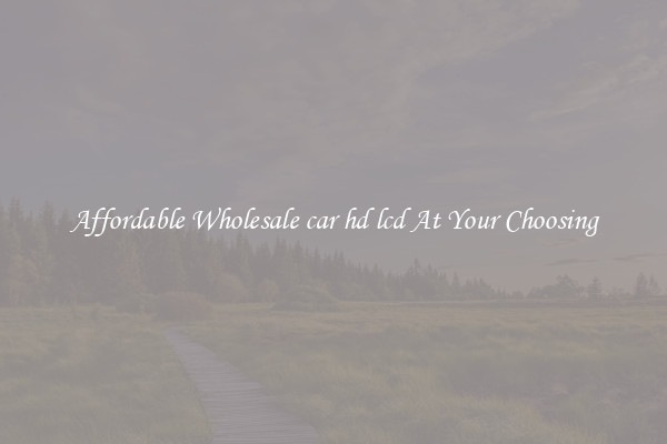 Affordable Wholesale car hd lcd At Your Choosing
