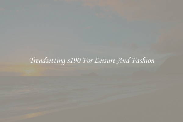 Trendsetting s190 For Leisure And Fashion