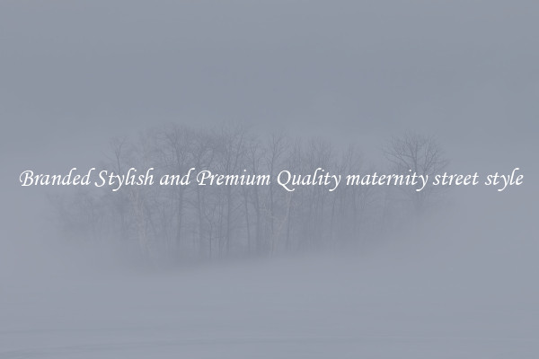 Branded Stylish and Premium Quality maternity street style