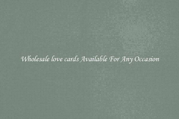 Wholesale love cards Available For Any Occasion