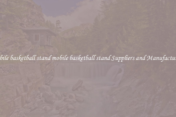 mobile basketball stand mobile basketball stand Suppliers and Manufacturers