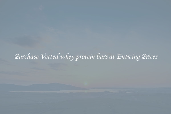 Purchase Vetted whey protein bars at Enticing Prices