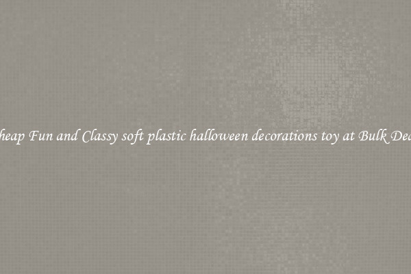 Cheap Fun and Classy soft plastic halloween decorations toy at Bulk Deals