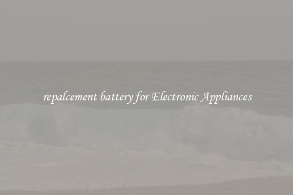 repalcement battery for Electronic Appliances