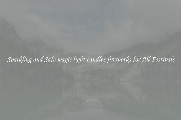 Sparkling and Safe magic light candles fireworks for All Festivals