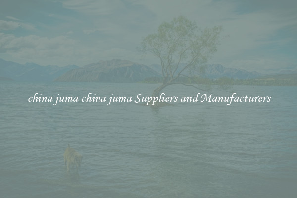 china juma china juma Suppliers and Manufacturers