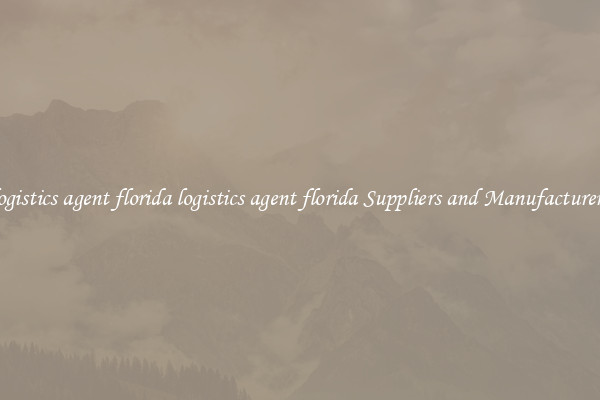 logistics agent florida logistics agent florida Suppliers and Manufacturers