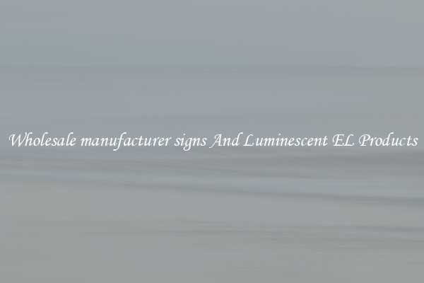 Wholesale manufacturer signs And Luminescent EL Products