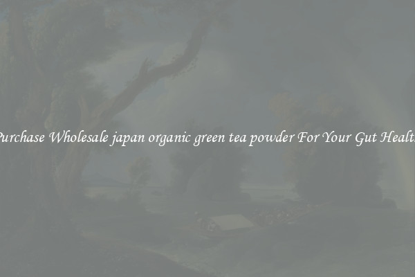 Purchase Wholesale japan organic green tea powder For Your Gut Health 