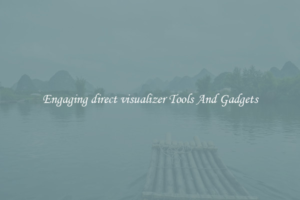Engaging direct visualizer Tools And Gadgets