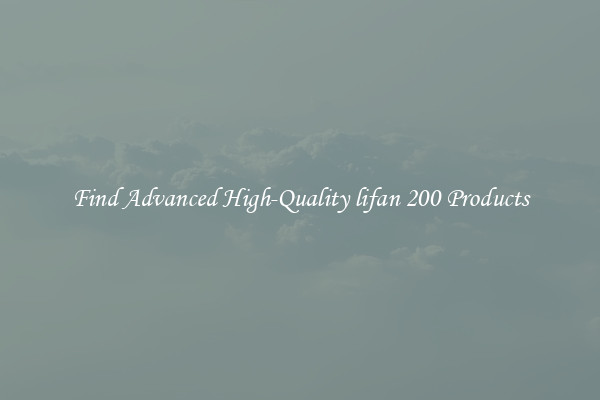 Find Advanced High-Quality lifan 200 Products