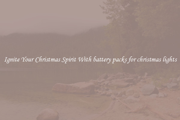 Ignite Your Christmas Spirit With battery packs for christmas lights