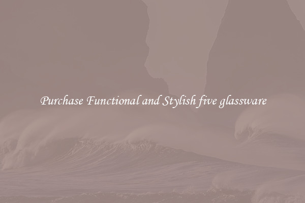 Purchase Functional and Stylish five glassware