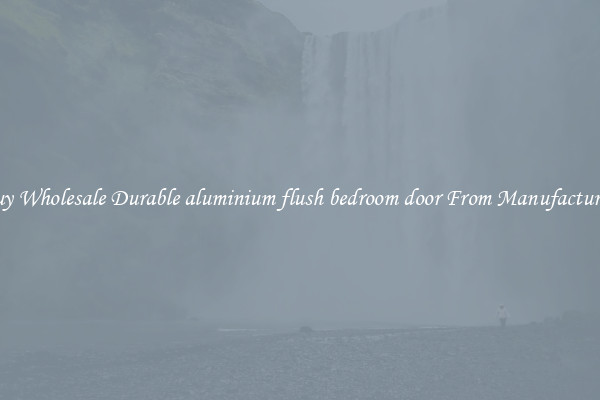 Buy Wholesale Durable aluminium flush bedroom door From Manufacturers