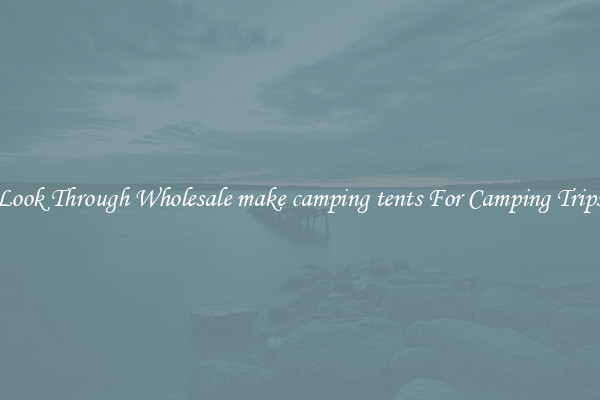 Look Through Wholesale make camping tents For Camping Trips