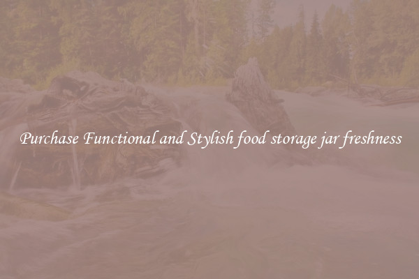 Purchase Functional and Stylish food storage jar freshness