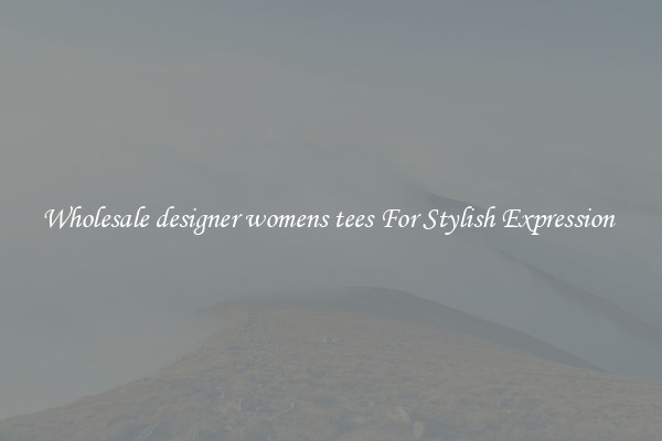 Wholesale designer womens tees For Stylish Expression 
