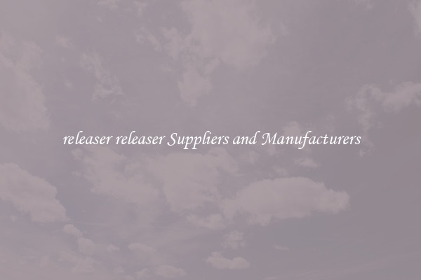 releaser releaser Suppliers and Manufacturers