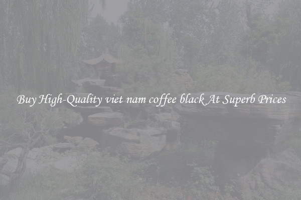 Buy High-Quality viet nam coffee black At Superb Prices
