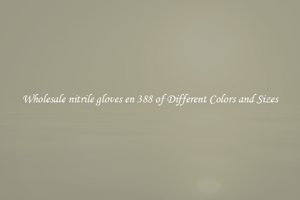 Wholesale nitrile gloves en 388 of Different Colors and Sizes