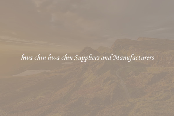 hwa chin hwa chin Suppliers and Manufacturers