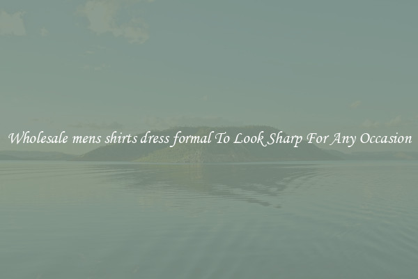 Wholesale mens shirts dress formal To Look Sharp For Any Occasion