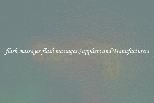 flash massages flash massages Suppliers and Manufacturers
