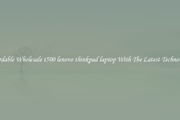 Affordable Wholesale t500 lenovo thinkpad laptop With The Latest Technologies