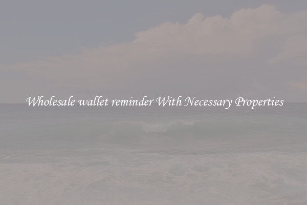 Wholesale wallet reminder With Necessary Properties